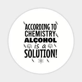 According to chemistry alcohol is a solution Magnet